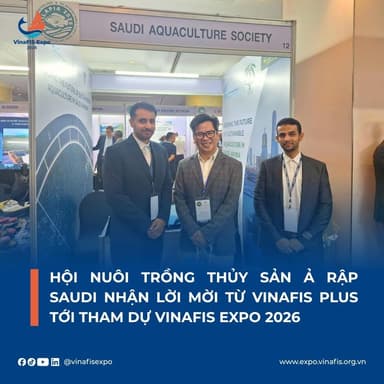 HỘI NUÔI TRỒNG THỦY SẢN Ả RẬP SAUDI NHẬN LỜI MỜI THAM DỰ VINAFIS EXPO 2026